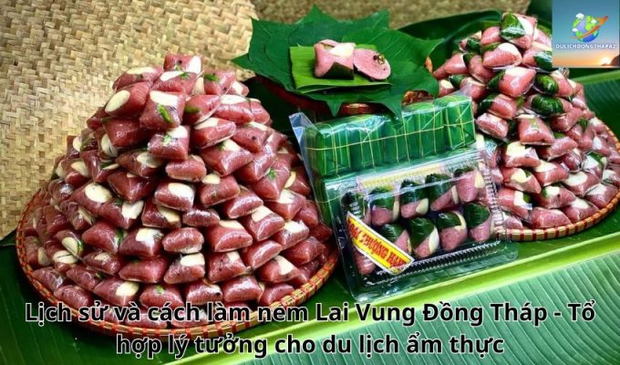 Lịch sử và cách làm nem Lai Vung Đồng Tháp – Tổ hợp lý tưởng cho du lịch ẩm thực