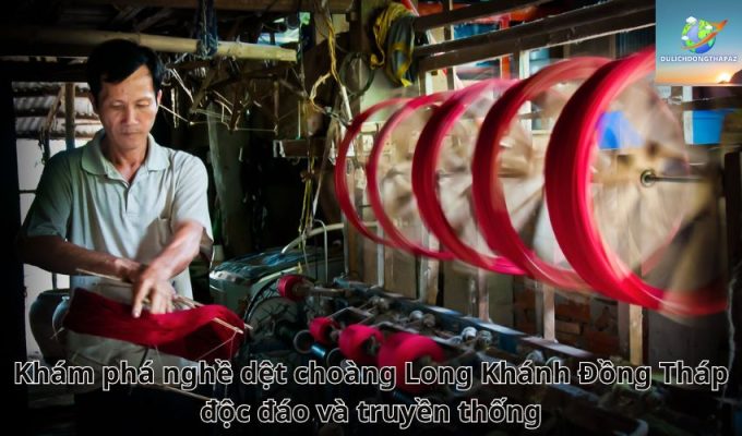 Khám phá nghề dệt choàng Long Khánh Đồng Tháp độc đáo và truyền thống