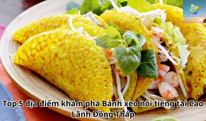 Top 5 địa điểm khám phá Bánh xèo nổi tiếng tại Cao Lãnh Đồng Tháp