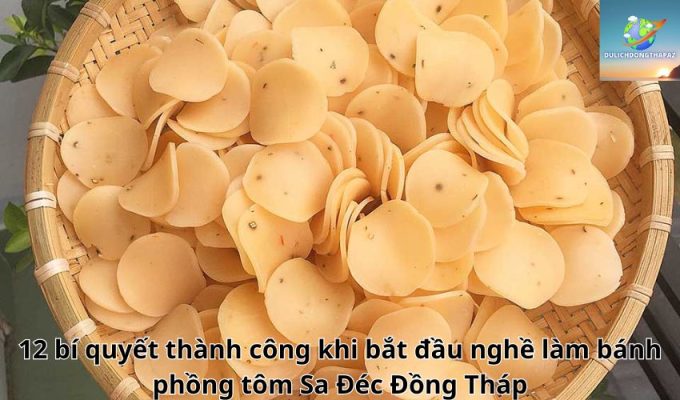 12 bí quyết thành công khi bắt đầu nghề làm bánh phồng tôm Sa Đéc Đồng Tháp