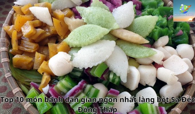 Top 10 món bánh dân gian ngon nhất làng bột Sa Đéc Đồng Tháp