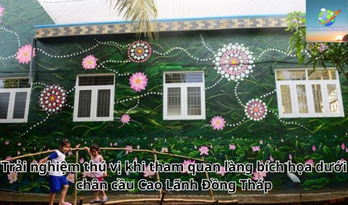 Trải nghiệm thú vị khi tham quan làng bích họa dưới chân cầu Cao Lãnh Đồng Tháp